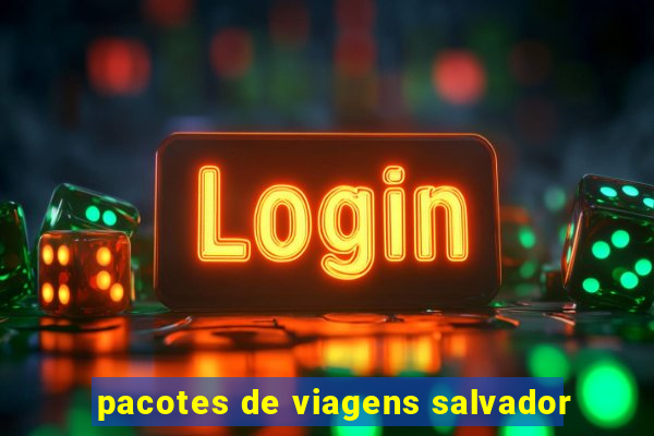 pacotes de viagens salvador